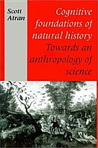 Cognitive Foundations of Natural History : Towards an Anthropology of Science (Paperback)