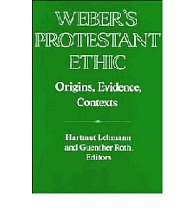 Webers Protestant Ethic : Origins, Evidence, Contexts (Hardcover)
