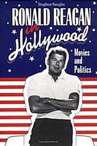 Ronald Reagan in Hollywood : Movies and Politics (Hardcover)