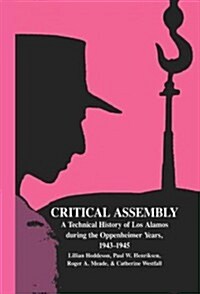 Critical Assembly : A Technical History of Los Alamos during the Oppenheimer Years, 1943-1945 (Hardcover)