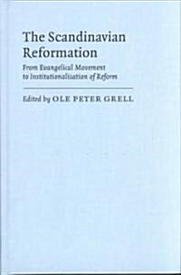 The Scandinavian Reformation : From Evangelical Movement to Institutionalisation of Reform (Hardcover)