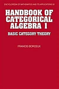 Handbook of Categorical Algebra: Volume 1, Basic Category Theory (Hardcover)