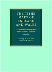 The Tithe Maps of England and Wales : A Cartographic Analysis and County-by-county Catalogue (Hardcover)