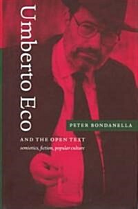 Umberto Eco and the Open Text : Semiotics, Fiction, Popular Culture (Hardcover)