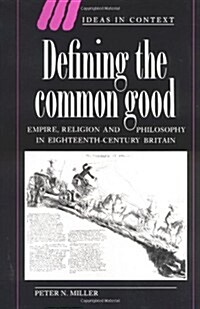 Defining the Common Good : Empire, Religion and Philosophy in Eighteenth-Century Britain (Hardcover)