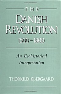 The Danish Revolution, 1500–1800 : An Ecohistorical Interpretation (Hardcover)