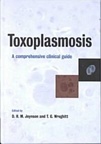 Toxoplasmosis : A Comprehensive Clinical Guide (Hardcover)