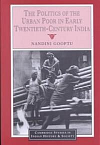 The Politics of the Urban Poor in Early Twentieth-Century India (Hardcover)