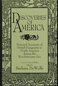 Discoveries of America : Personal Accounts of British Emigrants to North America during the Revolutionary Era (Paperback)