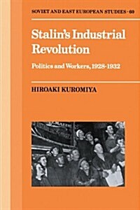 Stalins Industrial Revolution : Politics and Workers, 1928–1931 (Paperback)