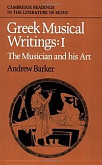 Greek Musical Writings: Volume 1, The Musician and his Art (Paperback)