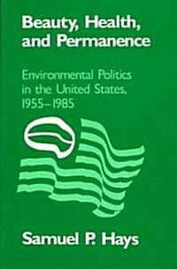 Beauty, Health, and Permanence : Environmental Politics in the United States, 1955–1985 (Paperback)