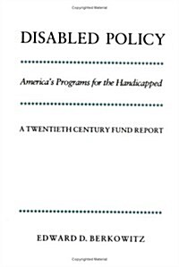 Disabled Policy : Americas Programs for the Handicapped: A Twentieth Century Fund Report (Paperback)