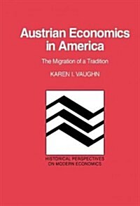 Austrian Economics in America : The Migration of a Tradition (Hardcover)