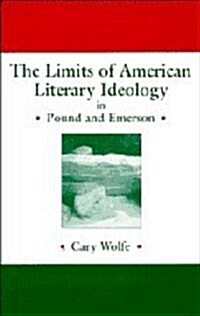 The Limits of American Literary Ideology in Pound and Emerson (Hardcover)