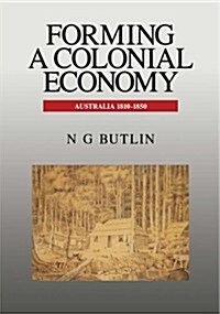 Forming a Colonial Economy : Australia 1810–1850 (Paperback)