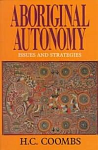 Aboriginal Autonomy : Issues and Strategies (Paperback)
