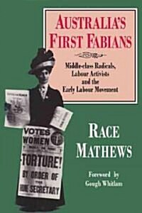 Australias First Fabians : Middle-Class Radicals, Labour Activists and the Early Labour Movement (Paperback)