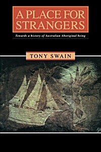 A Place for Strangers : Towards a History of Australian Aboriginal Being (Paperback)