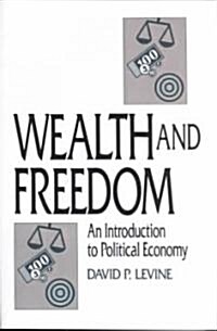 Wealth and Freedom : An Introduction to Political Economy (Paperback)