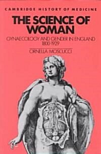 The Science of Woman : Gynaecology and Gender in England, 1800–1929 (Paperback)