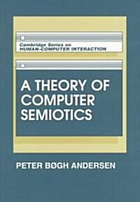 A Theory of Computer Semiotics : Semiotic Approaches to Construction and Assessment of Computer Systems (Paperback)