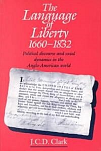 [중고] The Language of Liberty 1660-1832 : Political Discourse and Social Dynamics in the Anglo-American World, 1660-1832 (Paperback)