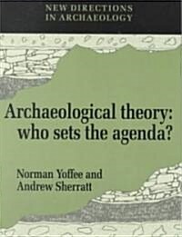 Archaeological Theory : Who Sets the Agenda? (Paperback)