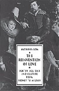 [중고] The Reinvention of Love : Poetry, Politics and Culture from Sidney to Milton (Hardcover)