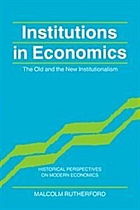 Institutions in Economics : The Old and the New Institutionalism (Hardcover)