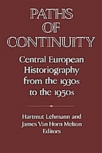 Paths of Continuity : Central European Historiography from the 1930s to the 1950s (Hardcover)