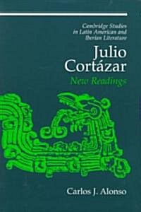 Julio Cortazar : New Readings (Hardcover)