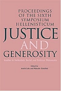Justice and Generosity : Studies in Hellenistic Social and Political Philosophy - Proceedings of the Sixth Symposium Hellenisticum (Hardcover)