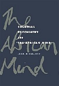 Colonial Psychiatry and the African Mind (Hardcover)