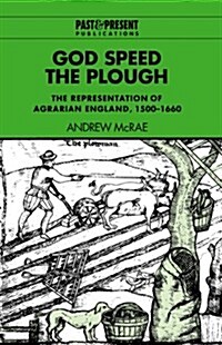 God Speed the Plough : The Representation of Agrarian England, 1500–1660 (Hardcover)