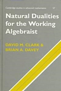 Natural Dualities for the Working Algebraist (Hardcover)