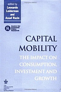 Capital Mobility : The Impact on Consumption, Investment and Growth (Hardcover)