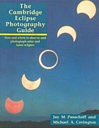 The Cambridge Eclipse Photography Guide : How and Where to Observe and Photograph Solar and Lunar Eclipses (Paperback)