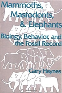Mammoths, Mastodonts, and Elephants : Biology, Behavior and the Fossil Record (Paperback)