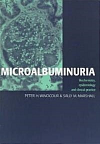 Microalbuminuria : Biochemistry, Epidemiology and Clinical Practice (Paperback)