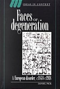 Faces of Degeneration : A European Disorder, c.1848-1918 (Paperback)
