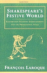Shakespeares Festive World : Elizabethan Seasonal Entertainment and the Professional Stage (Paperback)