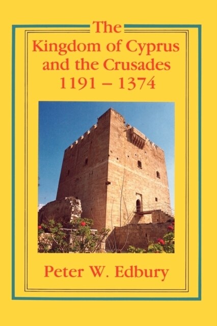 The Kingdom of Cyprus and the Crusades, 1191–1374 (Paperback)