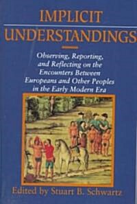 Implicit Understandings : Observing, Reporting and Reflecting on the Encounters between Europeans and Other Peoples in the Early Modern Era (Paperback)