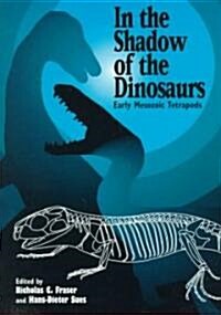 In the Shadow of the Dinosaurs : Early Mesozoic Tetrapods (Paperback)