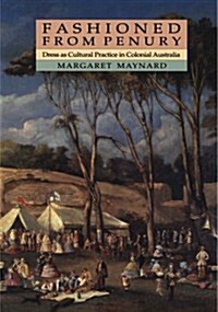 Fashioned from Penury : Dress as Cultural Practice in Colonial Australia (Paperback)