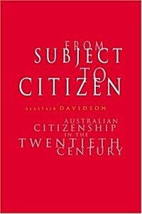 From Subject to Citizen : Australian Citizenship in the Twentieth Century (Paperback)