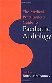 The Medical Practitioners Guide to Paediatric Audiology (Paperback)