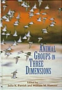Animal Groups in Three Dimensions : How Species Aggregate (Hardcover)