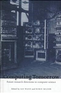 Computing Tomorrow : Future Research Directions in Computer Science (Hardcover)